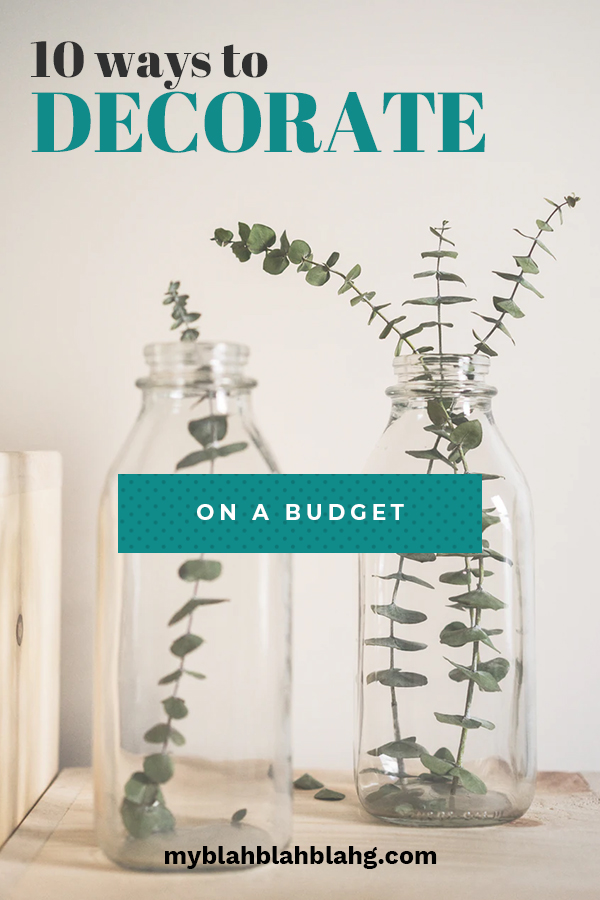 10 Ways to Decorate On a Budget