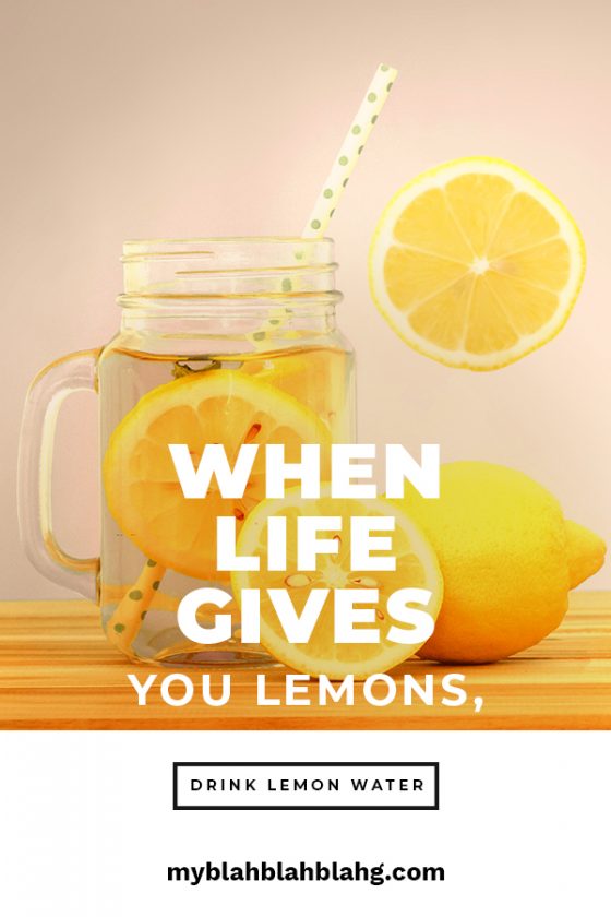 When Life Gives Your Lemons, Drink Lemon Water • My Blah Blah Blahg