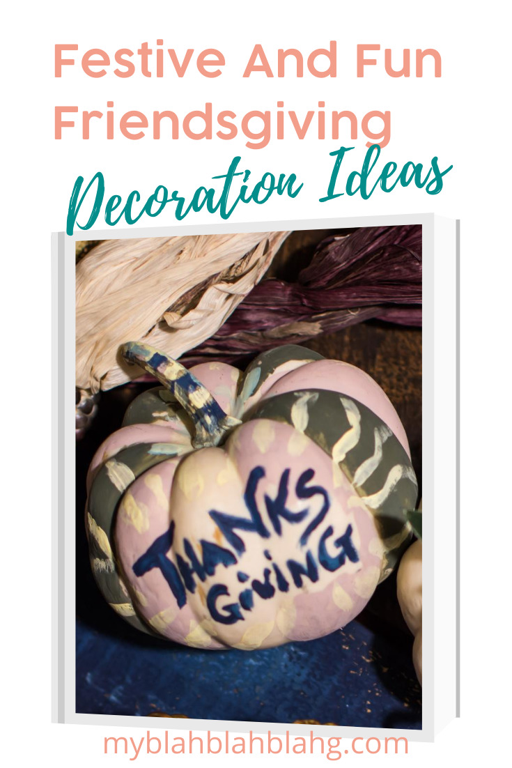 I love my friends and have had such a great time celebrating friendsgiving with them. It's a great way to show your friends just how thankful you are for them. Here are some great decoration ideas to make your friendsgiving even more special. Just keep reading. #myblahblahblahgblog #friendsgiving #holidaydecorations